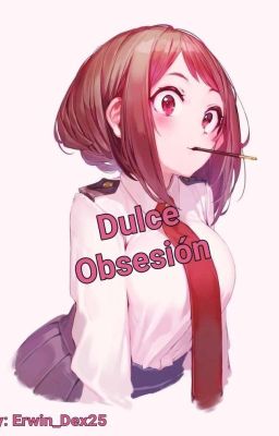 Dulce Obsesión (Izuku x Uraraka)