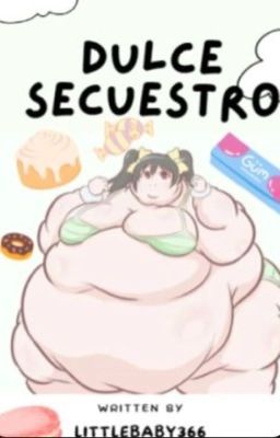 Dulce secuestro engordador~