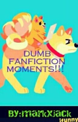 Dumb Fanfic Moments