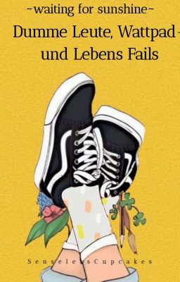 Dumme Leute, Wattpad- und Lebens Fails