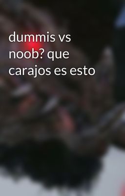 dummis vs noob? que carajos es esto