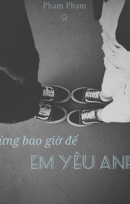 Đừng bao giờ để em yêu anh