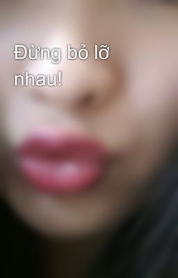 Đừng bỏ lỡ nhau!