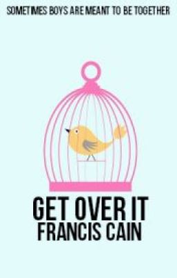 Đừng buồn nữa (Get Over It) [BoyxBoy]