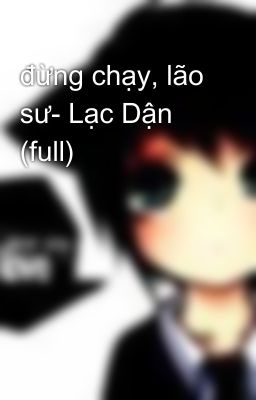 đừng chạy, lão sư- Lạc Dận (full)