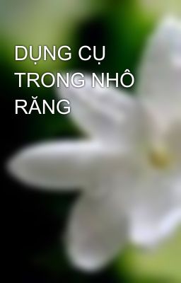 DỤNG CỤ TRONG NHÔ RĂNG