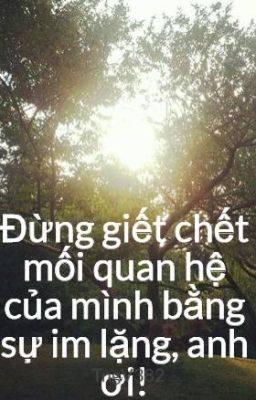 Đừng giết chết mối quan hệ của mình bằng sự im lặng, anh ơi!