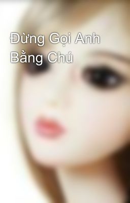 Đừng Gọi Anh Bằng Chú