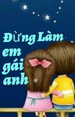 Đừng Làm Em Gái Anh