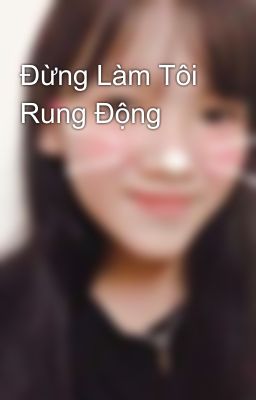 Đừng Làm Tôi Rung Động 