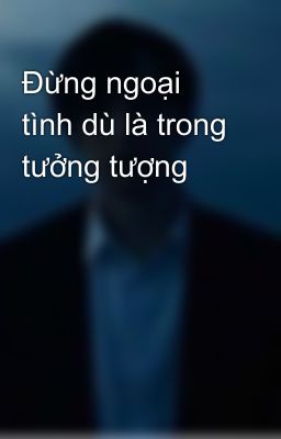 Đừng ngoại tình dù là trong tưởng tượng