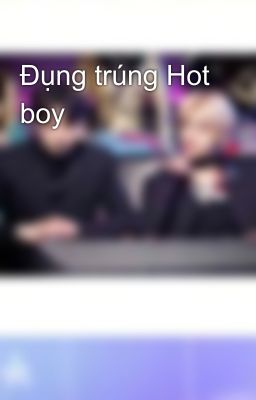 Đụng trúng Hot boy