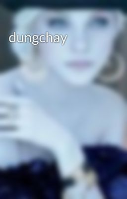 dungchay