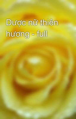 Dược nữ thiên hương - full