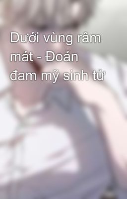 Dưới vùng râm mát - Đoản đam mỹ sinh tử