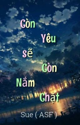 ( DƯƠNG - GIẢI ) CÒN YÊU SẼ CÒN NẮM CHẶT