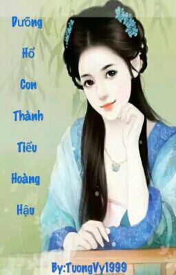 Dưỡng Hổ Con Thành Tiểu Hoàng Hậu