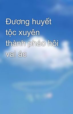 Đương huyết tộc xuyên thành pháo hôi vai ác