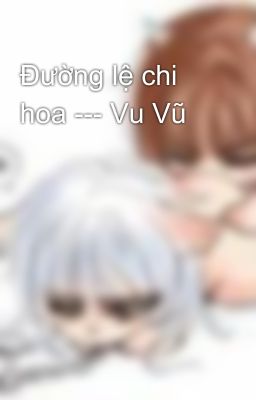 Đường lệ chi hoa --- Vu Vũ