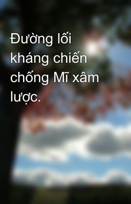 Đường lối kháng chiến chống Mĩ xâm lược.