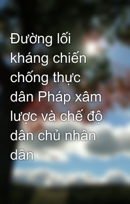 Đường lối kháng chiến chống thực dân Pháp xâm lược và chế độ dân chủ nhân dân