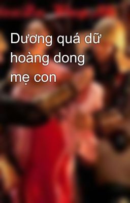 Dương quá dữ hoàng dong mẹ con