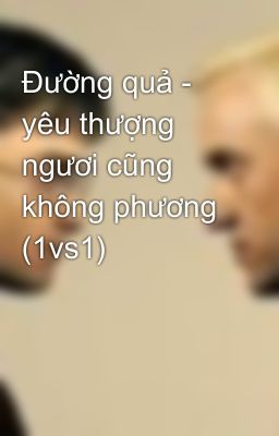 Đường quả - yêu thượng ngươi cũng không phương (1vs1)