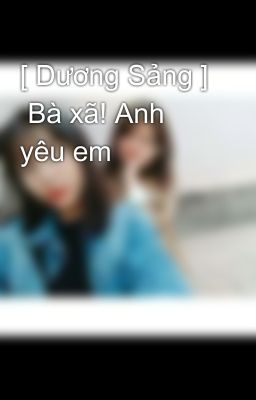 [ Dương Sảng ]  Bà xã! Anh yêu em 