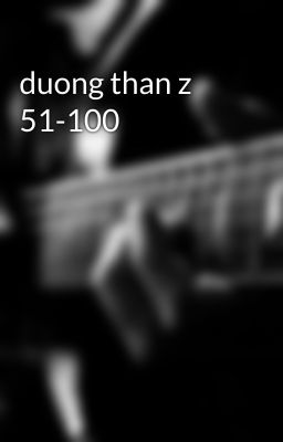 duong than z 51-100