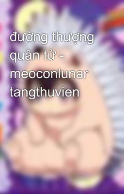 đường thượng quân tử - meoconlunar tangthuvien