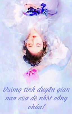 Đường tình duyên gian nan của đệ nhất công chúa!