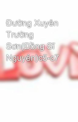 Đường Xuyên Trường Sơn(Đồng Sĩ Nguyên)c5-c7