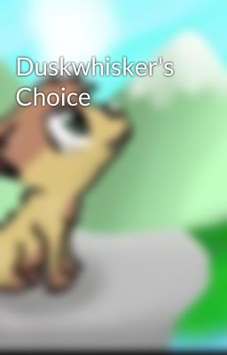 Duskwhisker's Choice