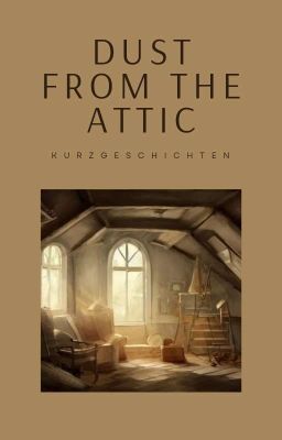 ❝dust from the attic❞ || kurzgeschichtensammlung