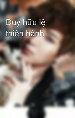 Duy hữu lệ thiên hành