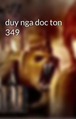 duy nga doc ton 349