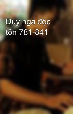 Duy ngã độc tôn 781-841