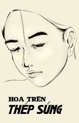 [Duyên gái | Chiến tranh] Hoa Trên Thép Súng