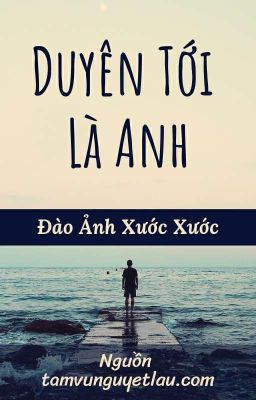 Duyên tới là anh | Đào Ảnh Xước Xước