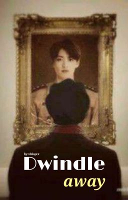 Dwindle away | Taehyung