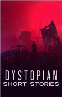 DYSTOPIAN SHORT STORIES