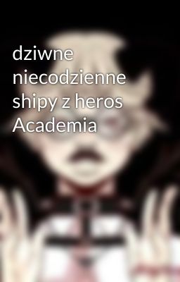 dziwne niecodzienne shipy z heros Academia 