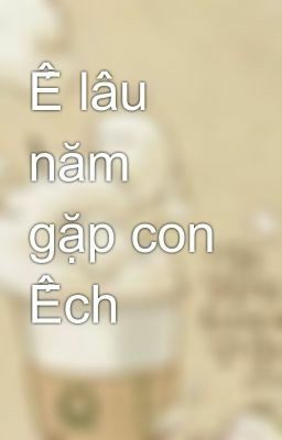 Ế 15 năm gặp anh Ếch