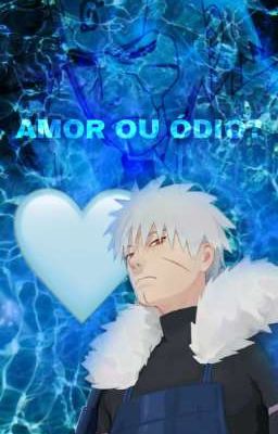 É AMOR OU ÓDIO?(TOBIRAMA E S/N UCHIHA) 