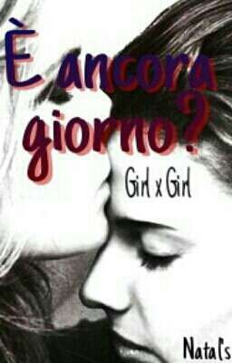 È Ancora Giorno? Girl X Girl