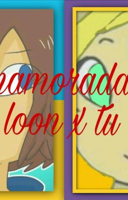 e-enamorada?!?!-loon x tu-