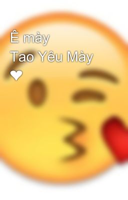 Ê mày 👉👈 Tao Yêu Mày ❤️