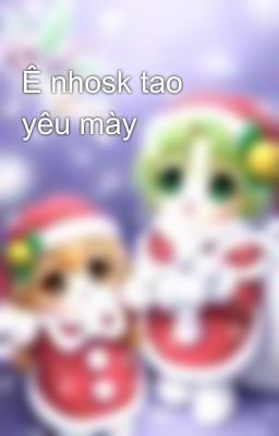 Ê nhosk tao yêu mày