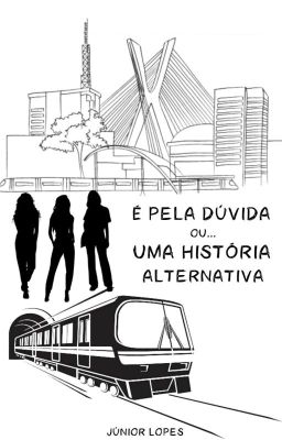 É pela dúvida ou... Uma história alternativa