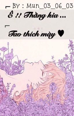 Ê!! THẰNG KIA, TAO THÍCH MÀY